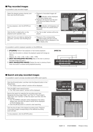 Page 4Select the desired camera channel, and 
then click the [PLAY] button. 
→  Playback of recorded images will 
start.
    The 
 indication will be displayed 
in the status display area.
	 •	 Playback	will	resume	from	the	end	 point (time and date) of the last  
playback.
To stop playback, click the [STOP] but-
ton.  
→  The 
 indication will disappear and 
live images from the camera will be 
displayed.
Click the [Go to date] button on the  
playback point operation area.  
→  The "Go to date"...