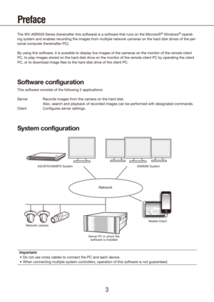 Page 323
Preface
The WV-ASR500 Series (hereinafter this software) is a software that runs on the Microsoft® Windows® operat-
ing system and enables recording the images from multiple network camera\
s on the hard disk drives of the per-
sonal computer (hereinafter PC).
By using this software, it is possible to display live images of the cam\
eras on the monitor of the remote client 
PC, to play images stored on the hard disk drive on the monitor of the r\
emote client PC by operating the client 
PC, or to...