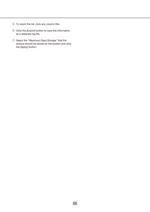Page 666667
To resort the list, click any column title.
 
t
Click the [Export] button to save the information 
 
y
as a separate log file.
Select the "Maximum Days Storage" that the 
 
u
actions should be stored on the system and click 
the [Apply] button. 