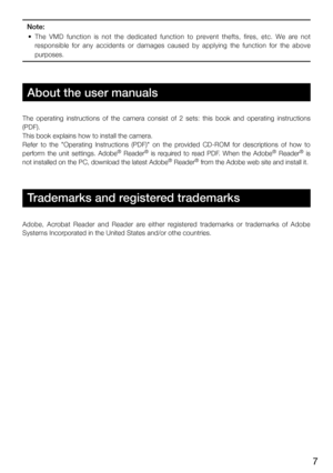 Page 77
About the user manuals
The  operating  instructions  of  the  camera  consist  of  2  sets:  this  book  and  operating  instructions 
(PDF).
This book explains how to install the camera.
Refer  to  the  "Operating  Instructions  (PDF)"  on  the  provided  CD-ROM  for  descriptions  of  how  to 
perform  the  unit  settings.  Adobe
®  Reader®  is  required  to  read  PDF.  When  the  Adobe®  Reader®  is 
not installed on the PC, download the latest Adobe® Reader® from the Adobe web site and...