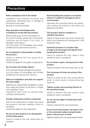 Page 88
Precautions
Refer installation work to the dealer.
I n s t a l l a t i o n   w o r k   r e q u i r e s   t e c h n i q u e   a n d 
experiences.  Other wise  injur y  or  damage  to 
this product may result.
Be sure to consult the dealer.
Stop operation immediately when 
something is wrong with this product.
When smoke goes up from this product or
the  smell  of  smoke  comes  from  this  product, 
c o nt i n u e d  u s e  w i l l  r e s u l t  i n  f i r e,  i n j u r y,  o r 
damage to the product....