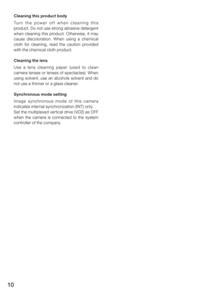 Page 1010
Cleaning this product body
Tu r n   t h e   p o w e r   o f f   w h e n   c l e a n i n g   t h i s 
product. Do not use strong abrasive detergent 
when cleaning this product. Other wise, it may 
cause  discoloration.  When  using  a  chemical 
cloth  for  cleaning,  read  the  caution  provided 
with the chemical cloth product.
Cleaning the lens
Us e  a  l e n s  c l e a n i n g  p a p e r  (u s e d  to  c l e a n 
camera lenses or lenses of spectacles). When 
using  solvent,  use  an  alcohols...