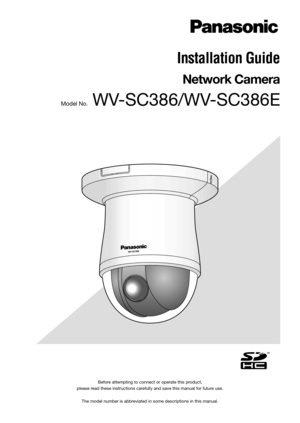 Page 1Before attempting to connect or operate this product,  
please read these instructions carefully and save this manual for future use.
The model number is abbreviated in some descriptions in this manual.
Installation Guide
Network Camera
Model No. WV-SC386/WV-SC386E 