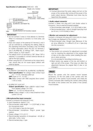 Page 17Specification of cable (wire):  AWG #22 - #28,  Single core, twisted
IMPORTANT:
	 •	 Do	not	connect	2	wires	or	more	directly	to	a	terminal.	 When it is necessary to connect 2 or more wires, use 
a splitter.
	 •	 Input	 and	 output	 of	 the	 external	 I/O	 terminal	 2	 and	 3	 can be switched by configuring the setting. Refer to 
the Operating Instructions (included in the CD-ROM) 
for further information about the EXT I/O terminal 2 
and 3 (ALARM IN2, 3) settings ("Off", "Alarm input",...