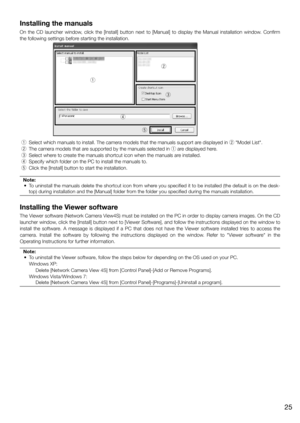 Page 25Installing the manuals
On	 the	 CD	 launcher	 window,	 click	 the	 [Install]	 button	 next	 to	 [Manual]	 to	 display	 the	 Manual	 installation	 window.	 Confirm	
the	following	settings	before	starting	the	installation.
 q Select	which	manuals	to	install.	The	camera	models	that	the	manuals	support	are 	displayed	in	w	"Model	List".
 w The	camera	models	that	are 	supported	by	the	manuals	selected	in	q are displayed here.
 e Select	where	to	create	the	manuals	shortcut	icon	when	the	manuals	are...