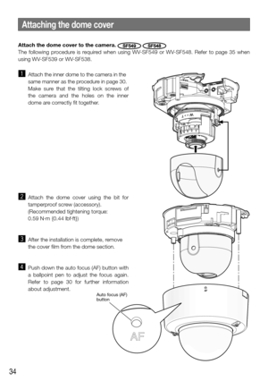 Page 3434
Attaching the dome cover
FRONT 
TOP
MONITOROUTLOCK
Auto focus (AF)
button
Attach the dome cover to the camera. SF549 SF548
The following procedure is required when using WV-SF549 or WV-SF548. Refer to page 35 when 
using WV-SF539 or WV-SF538. 
    
z  Attach the inner dome to the camera in the 
same manner as the procedure in page 30. 
  Make sure that the tilting lock screws of 
the camera and the holes on the inner 
dome are correctly fit together. 
x Attach the dome cover using the bit for...
