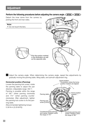 Page 3030
Adjustment
z Adjust the camera angle. When determining the camera angle, repeat fine adjustments by 
gradually moving the panning table, tilting table, and azimuth adjustmen\
t ring. 
Horizontal position (Panning)
Loosen the panning lock screw, rotate 
the panning table to adjust the pan 
direction. (Adjustable range: 350 °)
Panning is possible within the range 
of 180 ° (when panning clockwise) 
and 170 ° (when panning counter -
clockwise). After adjustment, tighten 
the panning lock screw to fix the...