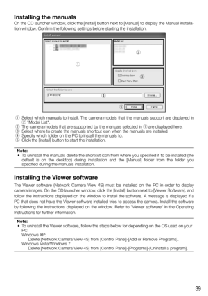 Page 3939
Installing the manuals
On	the	CD	launcher	window,	click	the	[Install]	button	next	to	[Manual]	to	display	the	Manual	installa-tion	window.	Confirm	the	following	settings	before	starting	the	installation.
q
r e
w
t
 q Select	which	manuals	to	install.	The	camera	models	that	the	manuals	support	 are	displayed	in	
w	"Model	List".
 w The	camera	models	that	are 	supported	by	the	manuals	selected	in	q	are 	displayed	here.
 e Select	where	to	create	the	manuals	shortcut	icon	when	the	manuals	are...