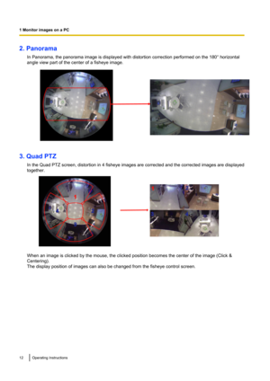 Page 122. PanoramaIn Panorama, the panorama image is displayed with distortion correction performed on the 180° horizontal
angle view part of the center of a fisheye image.
3. Quad PTZ
In the Quad PTZ screen, distortion in 4 fisheye images are corrected and the corrected images are displayed
together.
When an image is clicked by the mouse, the clicked position becomes the center of the image (Click &
Centering).
The display position of images can also be changed from the fisheye control screen.
12Operating...