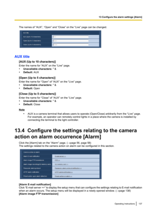 Page 137The names of “AUX”, “Open” and “Close” on the “Live” page can be changed.
AUX title[AUX (Up to 10 characters)]
Enter the name for “AUX” on the “Live” page.
• Unavailable characters:  " &
• Default:  AUX
[Open (Up to 5 characters)]
Enter the name for “Open” of “AUX” on the “Live” page.
• Unavailable characters:  " &
• Default:  Open
[Close (Up to 5 characters)]
Enter the name for “Close” of “AUX” on the “Live” page.
• Unavailable characters:  " &
• Default:  Close
Note
•AUX is a camera...