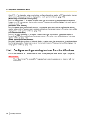 Page 138Click “FTP  >>” to display the setup menu that can configure the settings relating to FTP transmission when an
alarm occurs. The setup menu will be displayed in a newly opened window. ( ®page 139)
[Alarm image recording(SD memory card)]
Click “SD memory card >>” to display the setup menu that can configure the settings relating to recording
images on an SD memory card when an alarm occurs. The setup menu will be displayed in a newly opened
window. ( ®page 141)
[Panasonic alarm protocol]
Click “Panasonic...