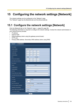 Page 15915   Configuring the network settings [Network]The network settings can be configured on the “Network” page.
The “Network” page has the [Network] tab and the [Advanced] tab.
15.1  Configure the network settings [Network] Click the [Network] tab on the “Network” page. ( ®page 56, page 58)
The following information is required to configure the network settings. Contact the network administrator or
your Internet service provider.
• IP address
• Subnet mask
• Default gateway (when using the gateway...