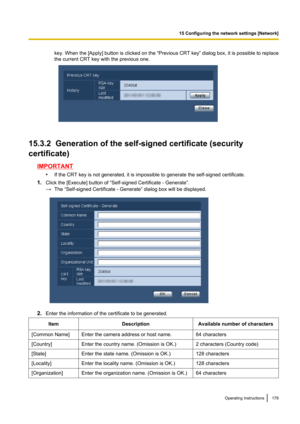 Page 179key. When the [Apply] button is clicked on the  “Previous CRT key” dialog box, it is possible to replace
the current CRT key with the previous one.
15.3.2  Generation of the self-signed certificate (security
certificate)
IMPORTANT •If the CRT key is not generated, it is impossible to generate the self-signed certificate.
1. Click the [Execute] button of “Self-signed Certificate - Generate”.
→ The “Self-signed Certificate - Generate” dialog box will be displayed.
2.Enter the information of the certificate...