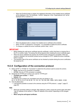 Page 183•When the [Confirm] button is clicked, the registered information of the installed server certificate
will be displayed in the “CA Certificate - Confirm” dialog box. (Only “Organizational Unit” will be
displayed with an asterisk (*).)
• When the [Delete] button is clicked, the installed server certificate will be deleted.
• When “HTTPS” is selected for “Connection”, it is impossible to delete the server certificate.
• To change (or update) the server certificate, perform step 1 and 2.
IMPORTANT
•Before...