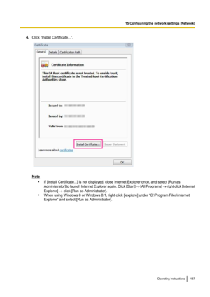 Page 1874.Click “Install Certificate...”.
Note
•If [Install Certificate...] is not displayed, close Internet Explorer once, and select [Run as
Administrator ] to launch Internet Explorer again. Click [ Start] ®  [All Programs]  ® right click [ Internet
Explorer]  ® click [Run as Administrator].
• When using Windows 8 or Windows 8.1, right click [iexplore] under “C:\Program Files\Internet
Explorer” and select [Run as Administrator].
Operating Instructions187
15 Configuring the network settings [Network]   