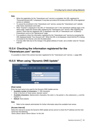 Page 195Note•When the registration for the “Viewnetcam.com” service is completed, the URL registered for
“Personal( Camera) URL ” is displayed. It may take up to about 30 minutes until the URL of the registered
camera is validated.
• To cancel the enrollment in the “Viewnetcam.com” service, access the “Viewnetcam.com” website
(http://www.viewnetcam.com/) later.
• When “Expired” is displayed in the URL of “Viewnetcam.com” in the viewnetcam settings page or the
status page, restart the camera after registering the...