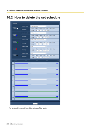 Page 20216.2  How to delete the set schedule
1.Uncheck the check box of the set day of the week.
202Operating Instructions
16 Configure the settings relating to the schedules [Schedule]   