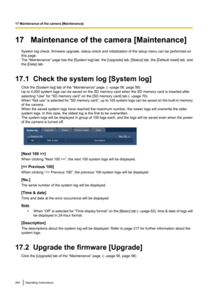 Page 20417   Maintenance of the camera [Maintenance]System log check, firmware upgrade, status check and initialization of the setup menu can be performed on
this page.
The “Maintenance”  page has the [System log] tab, the [Upgrade] tab, [Status ] tab, the [Default reset] tab, and
the [Data] tab.
17.1  Check the system log [System log] Click the [System log] tab of the “Maintenance” page. ( ®page 56, page 58)
Up to 4,000 system logs can be saved on the SD memory card when the SD memory card is inserted after...