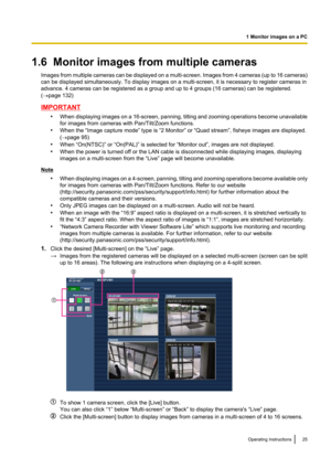 Page 251.6  Monitor images from multiple camerasImages from multiple cameras can be displayed on a multi -screen. Images from 4 cameras  (up to 16 cameras)
can be displayed simultaneously. To display images on a multi-screen, it is necessary to register cameras in
advance. 4 cameras can be registered as a group and up to 4 groups (16 cameras) can be registered.
( ® page 132)
IMPORTANT
•When displaying images on a 16 -screen, panning, tilting and zooming operations become unavailable
for images from cameras with...