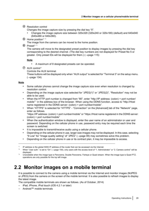 Page 29Resolution control
Changes the image capture size by pressing the dial key “0”.
• Changes the image capture size between 320x320 (320x240 or 320x180) (default) and 640x640
(640x480 or 640x360).
Home position *2
 *3
The image from the camera can be moved to the home position.
Preset *2
 *3
The camera will move to the designated preset position to display images by pressing the dial key
corresponding to the desired channel. (The dial key numbers are not displayed for Preset No 5 or
greater. Only preset IDs...