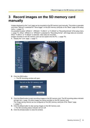 Page 393   Record images on the SD memory card
manually
Images displayed on the  “Live” page can be recorded on the SD memory card manually. This button is operable
only when  “Manual” is selected for  “Save trigger ” on the [SD memory card] tab on the  “Basic” page of the setup
menu. ( ®page 71)
It is possible to select  “JPEG(1)”, “JPEG(2)” , “H.264(1)” , or “H.264(2)”  on “Recording format ” of the setup menu
( ® page 71). When “JPEG(1)” or “JPEG(2)” is selected for “Recording format”, still image data are...
