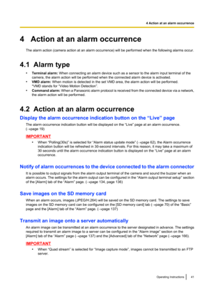 Page 414   Action at an alarm occurrenceThe alarm action (camera action at an alarm occurrence) will be performed when the following alarms occur.
4.1  Alarm type •Terminal alarm:  When connecting an alarm device such as a sensor to the alarm input terminal of the
camera, the alarm action will be performed when the connected alarm device is activated.
• VMD alarm:  When motion is detected in the set VMD area, the alarm action will be performed.
*VMD stands for “Video Motion Detection”.
• Command alarm:  When a...