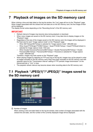 Page 497   Playback of images on the SD memory cardWhen clicking a time and date listed on the log list window, the “Live” page will turn to the “Playback” page.
When images associated with the clicked time and date are on the SD memory card, the first image of them
will be displayed.
The display format varies depending on the “Recording format” of the SD memory card.
IMPORTANT
•Refresh interval of images may become slow during playback or download.
• When many images are saved on the SD memory card, it may...