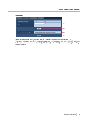 Page 59
When completing the setting items in field A, click the [Set] button ( B) below field ( A).
The edited settings in field  A will not be applied unless the [ Set] button  (B ) below field  (A ) is clicked.
In the same manner as above, click the [Set] button ( D) below field  C when completing the setting
items in field  C.
Operating Instructions59
9 Display the setup menu from a PCA B C D   