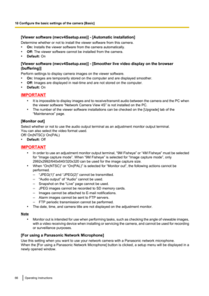 Page 66[Viewer software (nwcv4Ssetup.exe)] - [Automatic installation]
Determine whether or not to install the viewer software from this camera.
• On:  Installs the viewer software from the camera automatically.
• Off:  The viewer software cannot be installed from the camera.
• Default:  On
[Viewer software (nwcv4Ssetup.exe)] - [Smoother live video display on the browser
(buffering)]
Perform settings to display camera images on the viewer software.
• On:  Images are temporarily stored on the computer and are...
