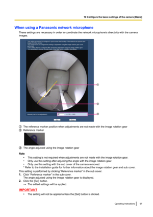 Page 67When using a Panasonic network microphoneThese settings are necessary in order to coordinate the network microphone's directivity with the camera
images.
The reference marker position when adjustments are not made with the image rotation gear
Reference marker
The angle adjusted using the image rotation gear
Note
•This setting is not required when adjustments are not made with the image rotation gear.
• Only use this setting after adjusting the angle with the image rotation gear.
• Only use this...
