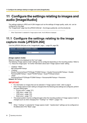 Page 9411   Configure the settings relating to images and
audio [Image/Audio]
The settings relating to JPEG and H.264 images such as the settings of image quality, audio, etc. can be
configured on this page.
The “Image/Audio” page has the [JPEG/H.264] tab *1
, the [Image quality] tab, and the [Audio] tab.
*1 When “Quad stream” is selected for “Image capture mode”, the [H.264] tab is displayed.
11.1  Configure the settings relating to the image
capture mode [JPEG/H.264] Click the [JPEG/H.264] tab on the...