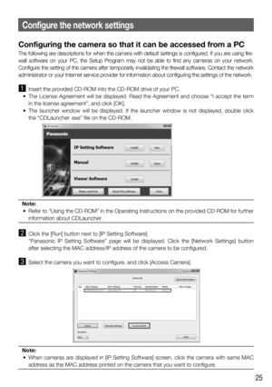 Page 2525
Configuring the camera so that it can be accessed from a PC
The following are descriptions for when the camera with default settings is configured. If you are using fire-
wall software on your PC, the Setup Program may not be able to find any cameras on your network. 
Configure the setting of the camera after temporarily invalidating the firewall software. Contact the network 
administrator or your Internet service provider for information about configuring the settings of the network.
  Insert the...
