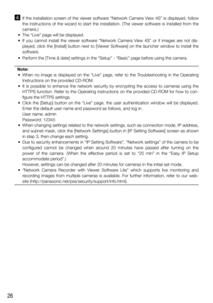 Page 2626
  If the installation screen of the viewer software “Network Camera View 4S” is displayed, follow 
the instructions of the wizard to start the installation. (The viewer software is installed from the 
camera.)
  •  The “Live” page will be displayed.
  •  If you cannot install the viewer software “Network Camera View 4S” or if images are not dis-
played, click the [Install] button next to [Viewer Software] on the launcher window to install the 
software.
  •  Perform the [Time & date] settings in the...
