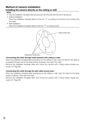 Page 1818
Method of camera installation
Installing the camera directly on the ceiling or wall
Note:
  •  Use the installation template label (accessory) with the side with the arrow facing you.
 • Ceiling installation:
    Place the installation template label so that the 
 is pointing to the front of the camera (the 
lens side).
 • Wall installation:
    Place the installation template label so that the 
 is pointing down.

Place the installation template label (accessory) on the ceiling or wall, mark the hole...