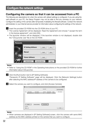 Page 3232
Configuring the camera so that it can be accessed from a PC
The following are descriptions for when the camera with default settings is configured. If you are using fire-
wall software on your PC, the Setup Program may not be able to find any cameras on your network. 
Configure the setting of the camera after temporarily invalidating the firewall software. Contact the network 
administrator or your Internet service provider for information about configuring the settings of the network.
  Insert the...