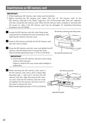 Page 2424
IMPORTANT:
	 •	 When	inserting	an	SD	memory	card,	make	sure	the	direction.
	 •	 Before	 removing	 the	 SD	 memory	 card,	 select	 “Not	 use”	 for	 “SD	 memory	 card”	 on	 the	  
[SD memory card] tab of the “Basic” page first. Turn off the power after “Not use” selection, 
and then unload the SD memory card. When the SD memory card is inserted or removed with 
the power on, data in the SD memory card may be damaged. (
☞  Operating Instructions 
(included in the CD-ROM))
z  Loosen the SD memory card...