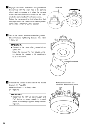 Page 3232
x  Engage the camera attachment fixing screws of the camera with the screw hole of the camera 
attachment (accessory) and rotate the camera 
in the direction of the arrow to secure the cam-
era to the camera attachment (accessory).
   Rotate the camera until a click is heard so that 
the projection of the camera attachment (acces-
sory) will be set to the “LOCK” position.
c Secure the camera with the camera fixing screw.
(Recommended tightening torque: 1.37 N·m 
{1.01 lbf·ft})
IMPORTANT:
	•		Ensure...