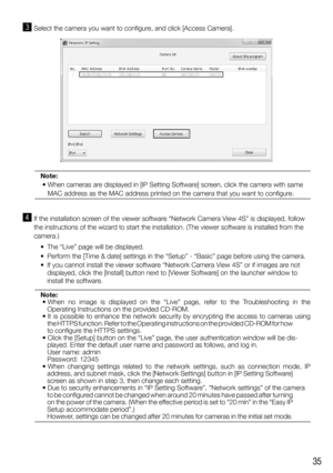 Page 3535
c  Select	the	camera	you	want	to	configure,	and	click	[Access	Camera].
Note: 
	•		 When	cameras	are 	displayed	in	[IP	Setting	Software]	screen,	click	the	camera	with	same 
MAC	address	as	the	MAC	address	printed	on	the	camera	that	you	want	to	configure.
v   If	the	installation	screen	of	the	viewer	software	“Network	Camera	View	4S”	is	displayed,	follow	
the	instructions	of	the	wizard	to	start	the	installation.	(The	viewer	software	is	installed	from	the	
camera.)
	 •	 The	“Live”	page	will	be	displayed....