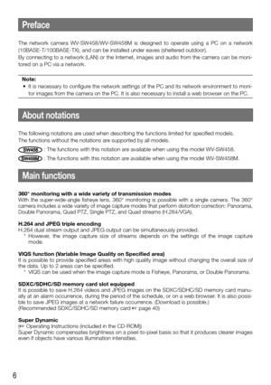 Page 66
The network camera WV-SW458/WV-SW458M is designed to operate using a PC on a network 
(10BASE-T/100BASE-TX), and can be installed under eaves (sheltered outdoor). 
By connecting to a network (LAN) or the Internet, images and audio from the camera can be moni-
tored on a PC via a network. Note:
	 •	
It is necessary to configure the network settings of the PC and its network environment to moni-
tor images from the camera on the PC. It is also necessary to install a web browser on the PC
. 
    
Preface...