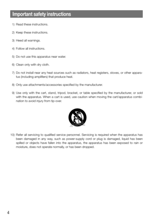 Page 44
Important safety instructions
  1)  Read these instructions.
  2)  Keep these instructions.
  3)  Heed all warnings.
  4)  Follow all instructions.
  5)  Do not use this apparatus near water.
  6)  Clean only with dry cloth.
  7) Do not install near any heat sources such as radiators, heat registers, stoves, or other appara-
tus (including amplifiers) that produce heat.
  8)  Only use attachments/accessories specified by the manufacturer.
  9)  Use only with the cart, stand, tripod, bracket, or table...