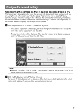 Page 3131
Configure the network settings
Configuring the camera so that it can be accessed from a PC
The following are descriptions for when the camera with default settings is configured. If you 
are using firewall software on your PC, the Setup Program may not be able to find any 
cameras on your network. Configure the setting of the camera after temporarily invalidating 
the firewall software. Contact the network administrator or your Internet service provider for 
information about configuring the settings...