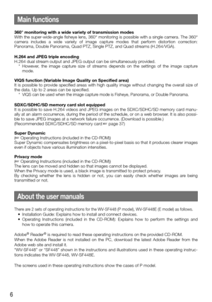 Page 66
Main functions
360° monitoring with a wide variety of transmission modes
With the super-wide-angle fisheye lens, 360° monitoring is possible with a single c\
amera. The 360° 
camera includes a wide variety of image capture modes that perform distortion correction: 
Panorama, Double Panorama, Quad PTZ, Single PTZ, and Quad streams (H.264/VGA).
H.264 and JPEG triple encoding
H.264 dual stream output and JPEG output can be simultaneously provided.
  * However, the image capture size of streams depends on...