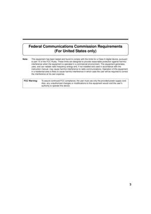 Page 33
Federal Communications Commission Requirements
(For United States only)
Note: This equipment has been tested and found to comply with the limits for a Class A digital device, pursuant 
to part 15 of the FCC Rules. These limits are designed to provide reasonable protection against harmful 
interference when the equipment is operated in a commercial environment. This equipment generates, 
uses, and can radiate radio frequency energy and, if not installed and used in accordance with the 
instruction...
