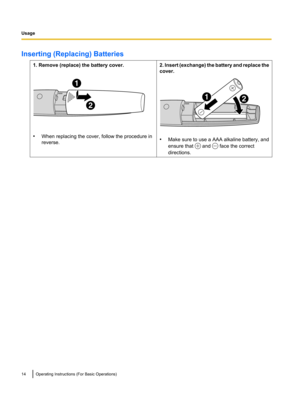 Page 14Inserting (Replacing) Batteries1. Remove (replace) the battery cover.
•When replacing the cover, follow the procedure in
reverse.
2. Insert (exchange) the battery and replace the
cover.
• Make sure to use a AAA alkaline battery, and
ensure that 
 and  face the correct
directions.
14Operating Instructions (For Basic Operations)Usage     