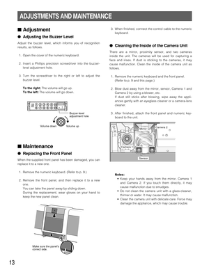 Page 1313
ADJUSTMENTS AND MAINTENANCE
■Adjustment
●Adjusting the Buzzer Level
Adjust the buzzer level, which informs you of recognition
results, as follows.
1. Open the cover of the numeric keyboard.
2. Insert a Phillips precision screwdriver into the buzzer-
level adjustment hole.
3. Turn the screwdriver to the right or left to adjust the
buzzer level.
To the right:The volume will go up.
To the left:The volume will go down.
■Maintenance
●Replacing the Front Panel
When the supplied front panel has been damaged,...