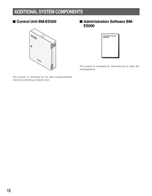 Page 1616
ADDITIONAL SYSTEM COMPONENTS
■Control Unit BM-ED500
This product is necessary for iris data recognition/enroll-
ment and controlling an electric lock.
■Administration Software BM-
ES500
This product is necessary for administering iris data, IDs,
and passwords.
Administration Software
BM-ES500 