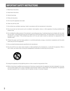 Page 33
IMPORTANT SAFETY INSTRUCTIONS
1) Read these instructions.
2) Keep these instructions.
3) Heed all warnings.
4) Follow all instructions.
5) Do not use this apparatus near water.
6) Clean only with dry cloth.
7) Do not block any ventilation openings. Install in accordance with the manufacturers instructions.
8) Do not use near any heat sources such as radiators, heat registers, stoves, or other apparatus (including amplifiers) that
produce heat.
9) Do not defeat the safety purpose of the polarized or...