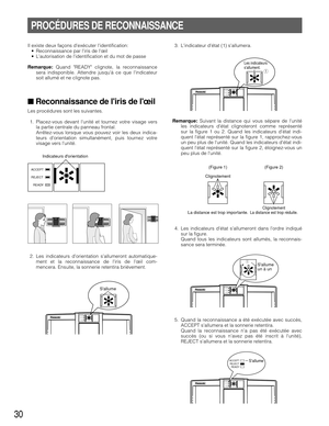 Page 3030
PROCÉDURES DE RECONNAISSANCE
Il existe deux façons dexécuter lidentification:
•Reconnaissance par liris de lœil
•Lautorisation de lidentification et du mot de passe
Remarque:Quand READY clignote, la reconnaissance
sera indisponible. Attendre jusquà ce que lindicateur
soit allumé et ne clignote pas. 
■Reconnaissance de liris de lœil
Les procédures sont les suivantes. 
1. Placez-vous devant lunité et tournez votre visage vers
la partie centrale du panneau frontal. 
Arrêtez-vous lorsque vous pouvez voir...