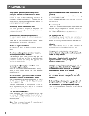 Page 66
PRECAUTIONS
•Refer all work related to the installation of this
product to qualified service personnel or system
installers.
Consult an expert on the load bearing capacity of the
installation surface and structure. If the surface is not
strong enough, the camera may fall down. Refer to the
product specifications for weights.
•Do not drop metallic parts through slots.
This could permanently damage the appliance. Turn
the power off immediately and contact qualified service
personnel for service.
•Do not...