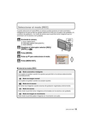 Page 1515(SPA) VQT1W27
Seleccionar el modo [REC]
Cuando seleccione el modo [REC], la cámara puede ajustarse al modo automático 
inteligente en el que se fijan los ajustes óptimos en línea con el sujeto a ser grabado y la 
condición de grabación, o al modo de escena que le permite tomar imágenes que se 
armonizan con la escena a ser grabada.
∫Lista de los modos [REC]
Encienda la cámara.
A Botón [MENU/SET]
B Interruptor selector [REC]/[REPR.] 
C Botón [MODE]
Desplace el interruptor selector [REC]/
[REPR.] a [...